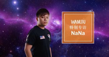 Wanuxi 专访大马 Dota 2 最凶猛的中单 NaNa ！ 从 4K 的 SOLO MMR 打到现在大马一线战队不是梦