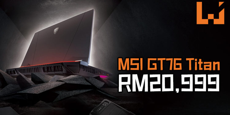 MSI公布GE65 Raider电竞笔电和MSI GT76 Titan电竞笔电登陆大马!能轻易游玩全部3A游戏大作!