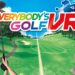Wanuxi评测《Everybody’s Golf VR》!是一款合家欢的VR高尔夫球游戏!