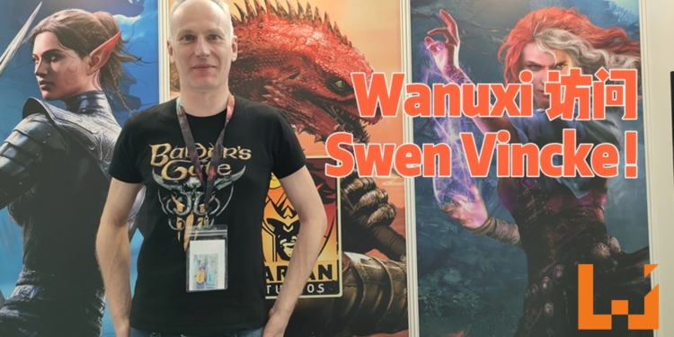 【Level Up KL 2019】Wanuxi访问Larian Studios创始人Swen Vincke!马来西亚在游戏开发技术已经得到肯定!
