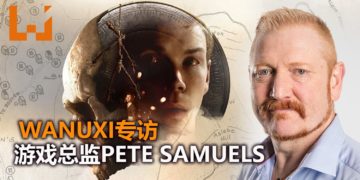 Wanuxi专访Supermassive Games的CEO-Pete Samuels！他们不依赖jump scares也可以制作超恐怖的游戏！