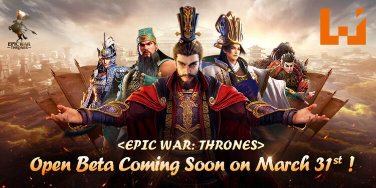 战略手游《Epic War: Throne》将于3月31日开放公测!是时候燃起玩家的三国之魂!