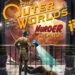 Wanuxi评测《The Outer Worlds: Murder On Eridanos》!一起调查出这神秘的凶杀案!